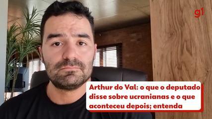 Arthur do Val: o que o deputado disse sobre ucranianas e o que aconteceu depois; entenda Arthur do Val: o que o deputado disse sobre ucranianas e o que aconteceu depois; entenda