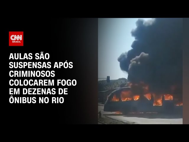Aulas são suspensas após criminosos colocarem fogo em dezenas de ônibus no Rio | CNN ARENA